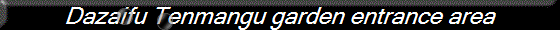 Dazaifu Tenmangu garden entrance area