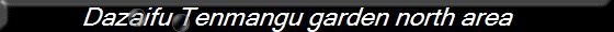 Dazaifu Tenmangu garden north area